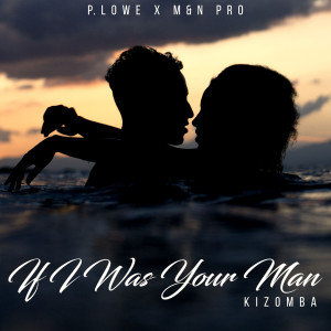 收听P. Lowe的If I Was Your Man (Kizomba)歌词歌曲