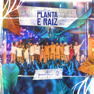 Planta E Raiz的專輯Acústico Planta e Raiz 2022, Pt. 2 (Ao Vivo)