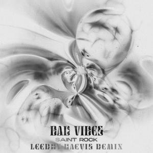 Bad Vibes (Leeroy Daevis Remix) dari Saint Rock