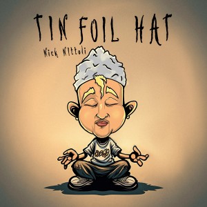 ดาวน์โหลดและฟังเพลง Tin Foil Hat พร้อมเนื้อเพลงจาก Nick Nittoli