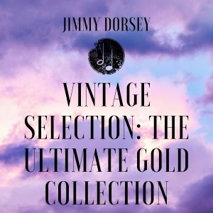 Album Vintage Selection: The Ultimate Gold Collection (2021 Remastered) from Jimmy Dorsey
