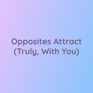 Dengarkan Opposites Attract (Truly, With You) lagu dari Songlorious dengan lirik