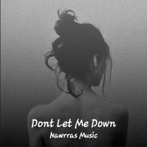 收聽Nawrras Music的Dont Let Me Down歌詞歌曲