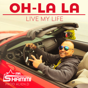 Dengarkan Oh La La (Live My Life) lagu dari Mr. Shammi dengan lirik