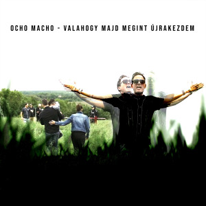 ดาวน์โหลดและฟังเพลง Valahogy majd megint újrakezdem พร้อมเนื้อเพลงจาก Ocho Macho