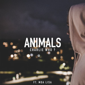 ดาวน์โหลดและฟังเพลง Animals พร้อมเนื้อเพลงจาก Charlie Who?