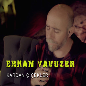 Listen to Kardan Çiçekler song with lyrics from Erkan Yavuzer