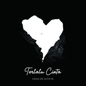 Album Terlalu Cinta oleh Egha De Latoya