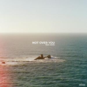 ดาวน์โหลดและฟังเพลง Not Over You พร้อมเนื้อเพลงจาก Hoang