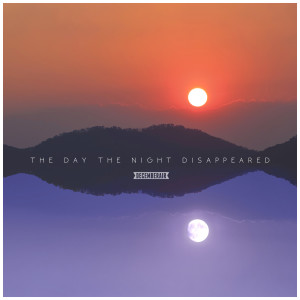 ดาวน์โหลดและฟังเพลง The Day the Night Disappeared พร้อมเนื้อเพลงจาก DecemberAir