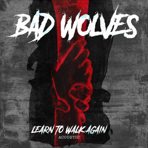 Listen to Learn to Walk Again (Acoustic) song with lyrics from Bad Wolves