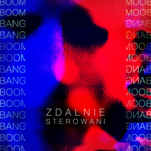 Dengarkan Boom Boom Bang Bang lagu dari Zdalnie Sterowani dengan lirik