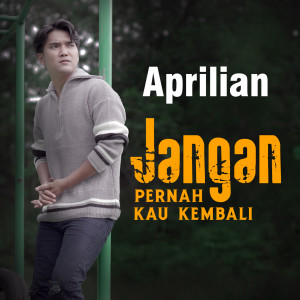 Jangan Pernah Kau Kembali dari Aprilian