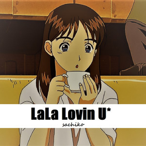 Listen to LaLa Lovin U＊ song with lyrics from 幸子小姐拜托了