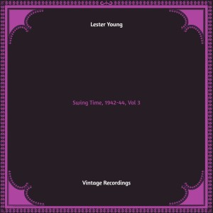 Swing Time, 1942-44, Vol. 3 (Hq remastered) dari Lester Young