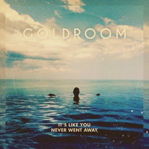 Album It's Like You Never Went Away from Goldroom