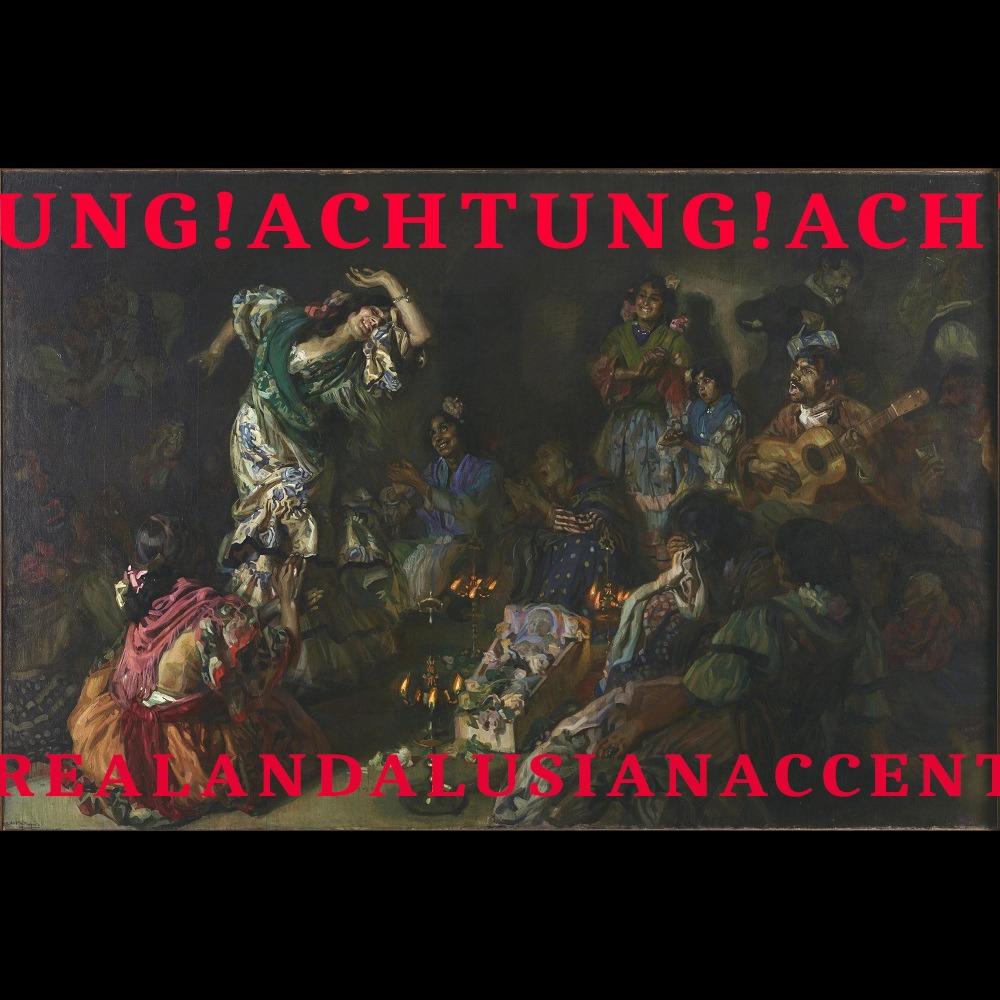 ACHTUNG! REAL ANDALOUSIAN ACCENT (Explicit)