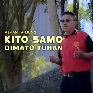 Listen to Kito Samo Dimato Tuhan song with lyrics from Asman Tanjung
