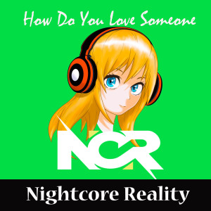 Listen to How Do You Love Someone song with lyrics from Nightcore Reality