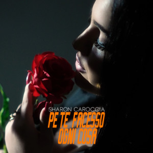 Listen to Pe Te' Facesso Ogni Cosa song with lyrics from Sharon Caroccia