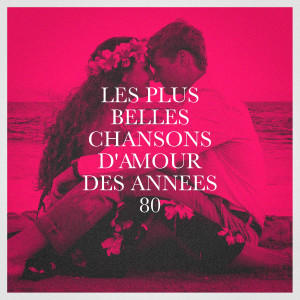 Album Les plus belles chansons d'amour des années 80 from Chansons d'amour