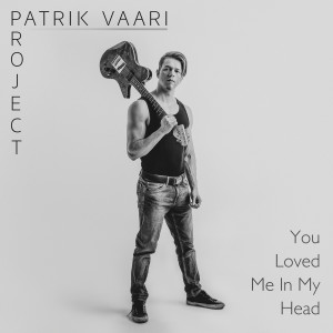 ดาวน์โหลดและฟังเพลง You Loved Me In My Head พร้อมเนื้อเพลงจาก Patrik Vaari Project