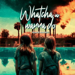 อัลบัม Whatcha U Wanna Do ศิลปิน PEACE MAKER!