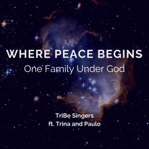 Listen to Where Peace Begins (One Family Under God) song with lyrics from TriBe Singers