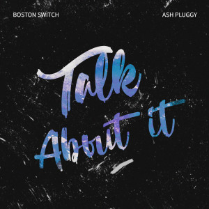ดาวน์โหลดและฟังเพลง Talk About It พร้อมเนื้อเพลงจาก Boston Switch