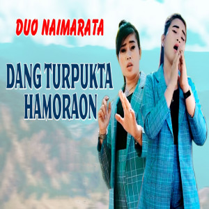 Dengarkan lagu Dang Turpukta Hamoraon nyanyian Duo Naimarata dengan lirik