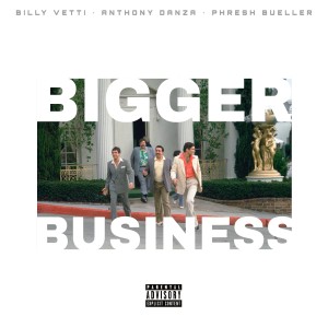 อัลบัม Bigger Business (feat. Anthony Danza) [Explicit] ศิลปิน Billy Vetti