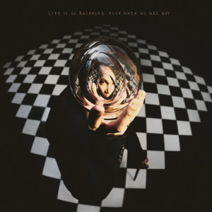 Album Life is so balanced, even when we are not (Explicit) oleh Maydien