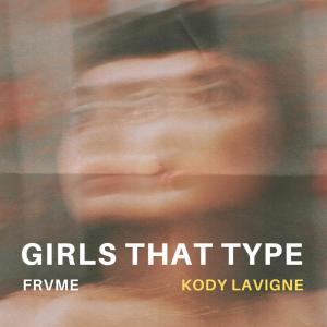 ดาวน์โหลดและฟังเพลง Girls That Type (feat. Kody Lavigne) (Explicit) พร้อมเนื้อเพลงจาก Frvme