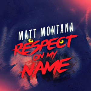 Dengarkan lagu Respect on My Name (Explicit) nyanyian Matt Montana dengan lirik