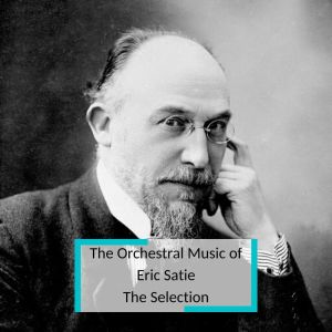 Manuel Rosenthal的專輯The Orchestral Music of Eric Satie - The Selection