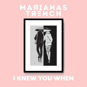 Marianas Trench的專輯I Knew You When
