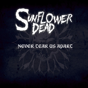Album Never Tear Us Apart from Sunflower Dead