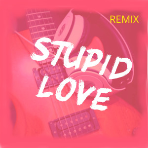ดาวน์โหลดและฟังเพลง Stupid Love (Remix) พร้อมเนื้อเพลงจาก Vito Astone
