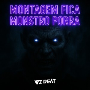 อัลบัม MONTAGEM FICA MONSTRO PORRA (Explicit) ศิลปิน WZ Beat