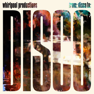 ดาวน์โหลดและฟังเพลง From: Disco To: Disco (Remastered) พร้อมเนื้อเพลงจาก Whirlpool Productions