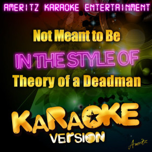 ดาวน์โหลดและฟังเพลง Not Meant to Be (In the Style of Theory of a Deadman) [Karaoke Version] (Karaoke Version) พร้อมเนื้อเพลงจาก Ameritz Karaoke Entertainment