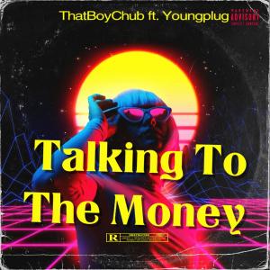 อัลบัม Talking To The Money (feat. Youngplug) (Explicit) ศิลปิน ThatBoyChub