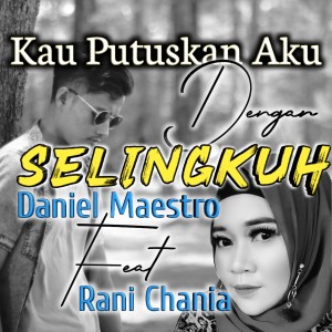 Dengarkan lagu Kau Putuskan Aku Dengan Selingkuh nyanyian Daniel Maestro dengan lirik