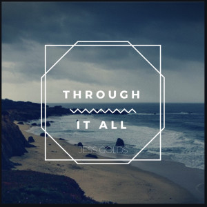 Dengarkan lagu Through It All nyanyian Jess Golds dengan lirik