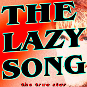 ดาวน์โหลดและฟังเพลง The Lazy Song (Karaoke Version) พร้อมเนื้อเพลงจาก The True Star