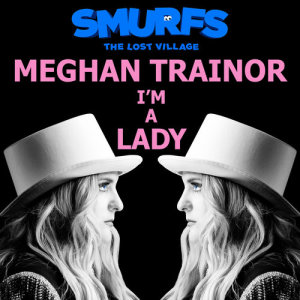 收聽Meghan Trainor的I'm a Lady (from SMURFS: THE LOST VILLAGE)歌詞歌曲