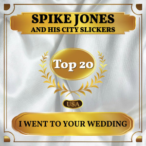 I Went to Your Wedding dari Spike Jones and His City Slickers