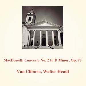 Van Cliburn的專輯MacDowell: Concerto No. 2 In D Minor, Op. 23