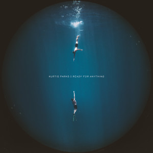 ดาวน์โหลดและฟังเพลง Ready for Anything พร้อมเนื้อเพลงจาก Kurtis Parks