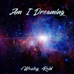 Am I Dreaming dari Wesley Reid